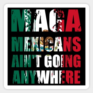 mexicans-ain't-going-anywhere Magnet